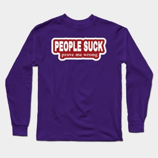 People Suck - Prove Me Wrong - Red Sticker - Back Long Sleeve T-Shirt